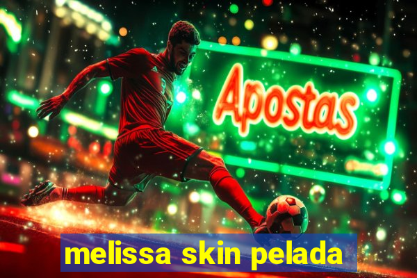 melissa skin pelada